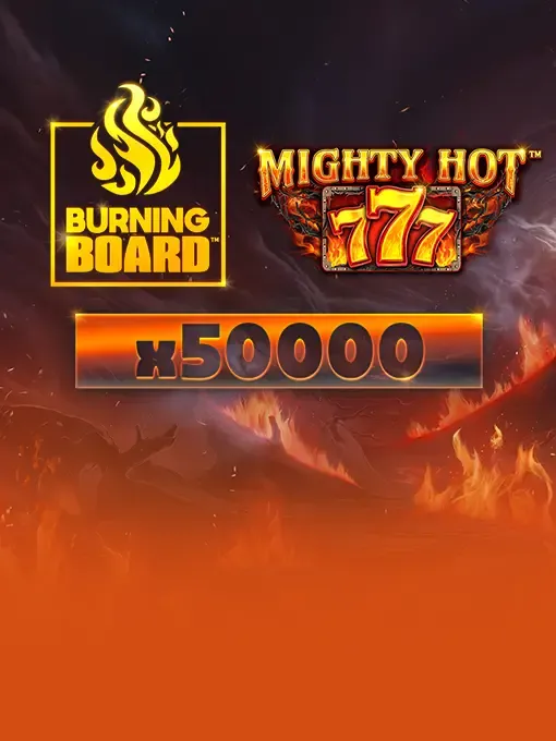 Mighty Hot: 777 Burning Board