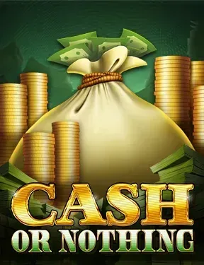 Cash or Nothing